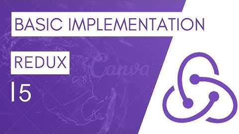 REDUX TUTORIAL #5 BASIC REDUX IMPLEMENTATION
