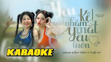 KARAOKE BEAT CHUẨN || KỆ NHẮM MẮT YÊU LUÔN || HANA CẨM TIÊN ft TUỆ NY || TONE NỮ