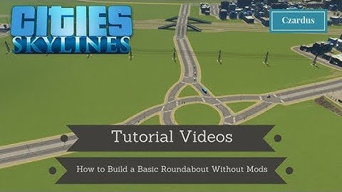 Cities Skylines: How to Build a Basic Roundabout Without Mods