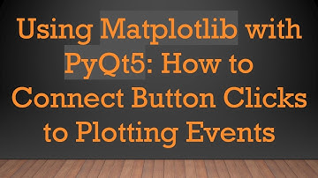 Using Matplotlib with PyQt5: How to Connect Button Clicks to Plotting Events