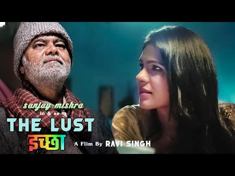 The Lust Iccha Hindi Short Film Award Winning Story Sanjay Mishra Neha Garg Ravi Singh