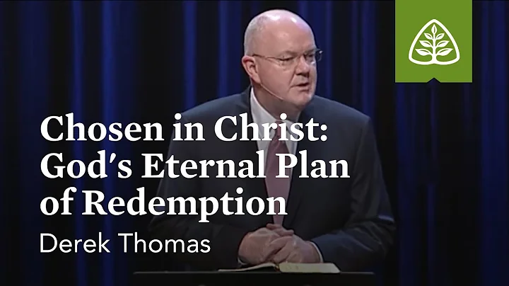 Derek Thomas: Chosen in Christ: Gods Eternal Plan ...