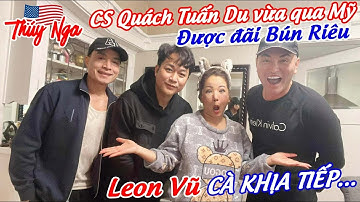 CS Quách Tuấn Du vừa qua Mỹ được đãi Bún Riêu.. Leon Vũ cà khịa tiếp