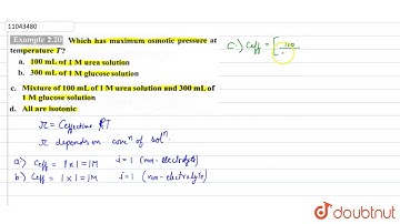 Which  has maximum osmotic pressure at temperature `T`?  a. `100 mL` of `1 M` urea solution   b.