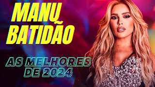 MANU BAHTIDÃO 2024 AS MELHORES MÚSICAS 🧡💥😍 MANU BATIDÃO