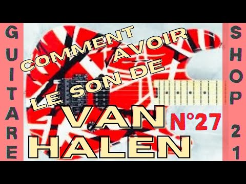 Comment avoir le son de Van Halen - 3 étapes et astuces par Thierry Pontet - GUITAR SHOP 21 - N°27