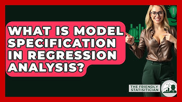 What Is Model Specification In Regression Analysis? - The Friendly Statistician