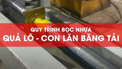 Quy trình bọc nhựa con lăn - Con lăn Phương Anh