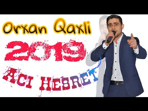 Orxan Qaxli - Aci Hesret  2019 Yeni