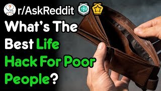 What's the best life hack for poor people? (r.askreddit)