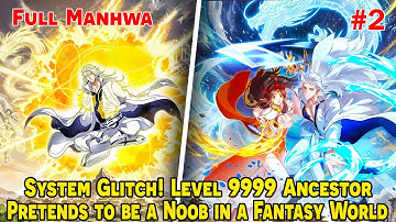 [FULL 2/2] - System Glitch! Level 9999 Ancestor Pretends to be a Noob in a Fantasy World!?