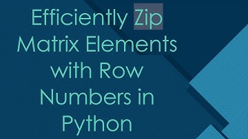 Efficiently Zip Matrix Elements with Row Numbers in Python