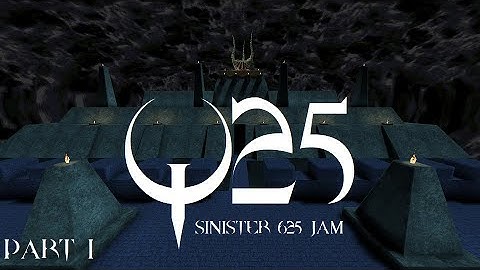 Quake : Q25 Sinister 625 Jam (part 1) - The Lost Slipgate #417