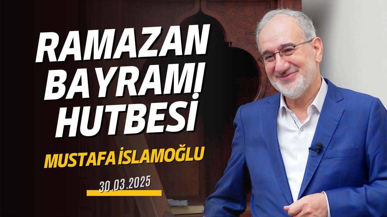Ramazan Bayramı Hutbesi | Mustafa İslamoğlu - 30.03.2025