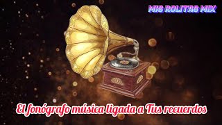 El fonógrafo música ligada a tus recuerdos mix /canciones viejitas pero muy bonitas 💕#misrolitasmix