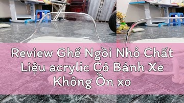 Review Ghế Ngồi Nhỏ Chất Liệu acrylic Có Bánh Xe Không Ồn xoay 360 độ, Ghế đẩu nhỏ cao cấp tựa lưng
