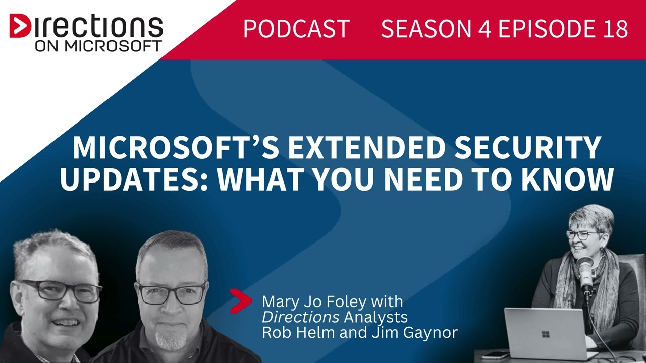Directions Podcast. Season 4. Episode 18. Microsoft's Extended Security Updates.