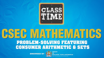 CSEC Mathematics - Problem-solving featuring Consumer Arithmetic & Sets - June 7 2021