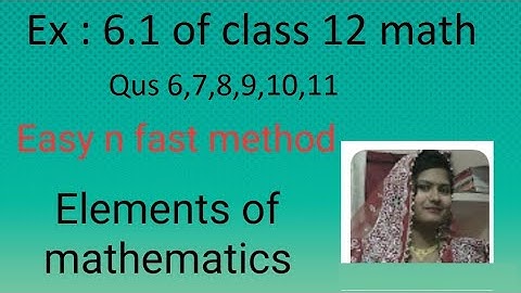 Ex : 6.1 of class 12 maths(Pdf)/Elements of mathematics/Qus 6,7,8,9,10,11