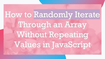 How to Randomly Iterate Through an Array Without Repeating Values in JavaScript