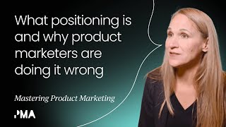 What positioning is and why product marketers are doing it wrong