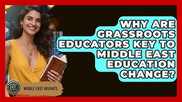 Why Are Grassroots Educators Key To Middle East Education Change? - Middle East Insights