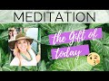 The Gift of Today Meditation