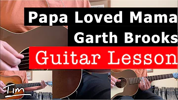 Garth Brooks Papa Loved Mama Guitar Lesson, Chords, and Tutorial