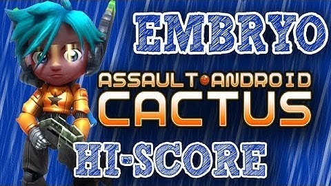 Assault Android Cactus | EMBRYO | Hi-Score