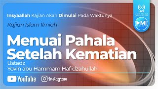 Ustadz Yovin abu Hammam Hafidzahullah - Menuai Pahala Setelah Kematian #03