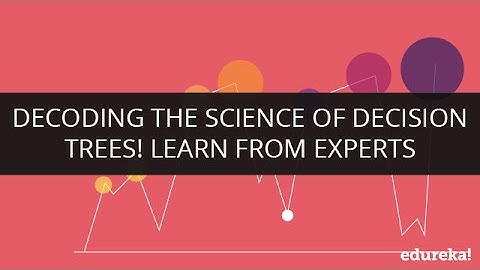 Decoding the Science of Decision Trees! Learn from Experts | Webinar -1 | Edureka