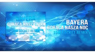 Bayera - Gorąca Nasza Noc ( TOM SOCKET REMIX ) 2014