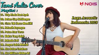 Tami Aulia Cover Full Album | Titip Rindu Buat Ayah | Lagu Acoustic Indonesia 2023