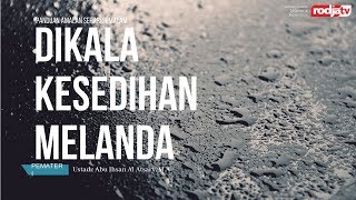 Panduan Amalan Sehari Semalam bab Dikala Kesedihan Melanda (Ustadz Abu Ihsan Al Atsary, MA)