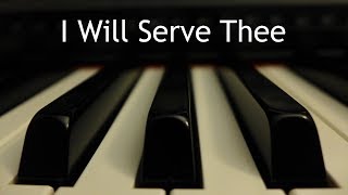I Will Serve Thee - piano instrumental hymn with lyrics chords