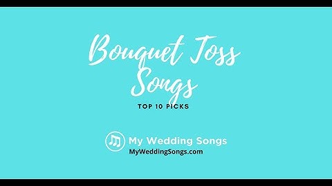 Bouquet Toss Songs Top 10 Picks