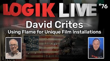 Logik Live #076: Using Flame for Unique Film Installations with David Crites