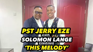 PASTOR JERRY EZE & SOLOMON LANGE SINGING |THIS MELODY| #trending #streamsofjoy #jerryeze #gospel