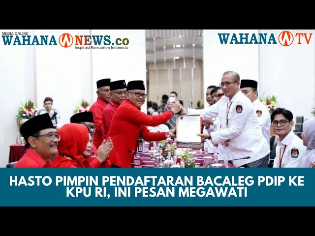 Hasto Pimpin Pendaftaran Bacaleg PDIP ke KPU RI, Ini Pesan Megawati