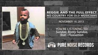 Video thumbnail of "Reggie and the Full Effect "Sundae, Booty Sundae feat Fluxuation""