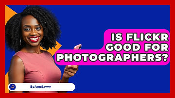 Is Flickr Good For Photographers? - Be App Savvy