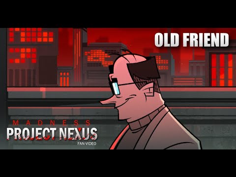 Old Friend (MADNESS: PROJECT NEXUS FAN-VIDEO) - YouTube