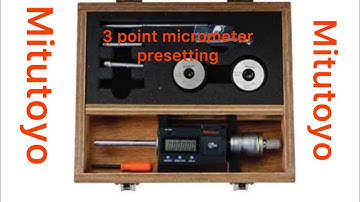 Mitutoyo Digital three point micrometer value pre-setting,