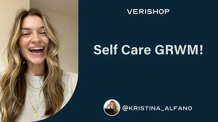 Self Care GRWM! @kristina_alfano | Verishop