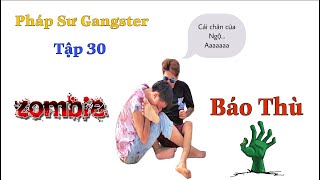 PHÁP SƯ GANGSTER [TẬP 30] Zombie Tìm Anh Cương Thi Trả Thù, 5 Tờ Giấy Bị Đánh Cắp