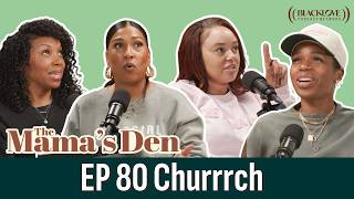 Churrrch | The Mama's Den | EP 80 | A Black Love Podcast