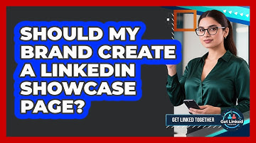 Should My Brand Create a LinkedIn Showcase Page?
