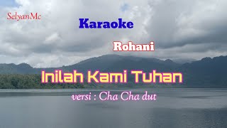 Video thumbnail of "karaoke Rohani Inilah kami Tuhan versi cha cha dut"