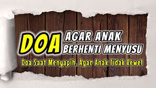 DOA AGAR ANAK BERHENTI MENYUSU Doa Ketika Menyapih Anak Agar Tidak Rewel