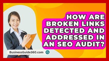 How Are Broken Links Detected And Addressed In An SEO Audit? - BusinessGuide360.com